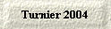 Turnier 2004
