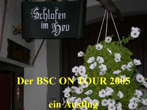 Der BSC ON TOUR 2005

ein Ausflug